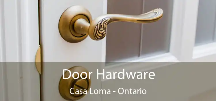 Door Hardware Casa Loma - Ontario