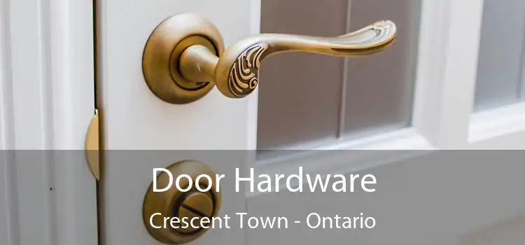 Door Hardware Crescent Town - Ontario
