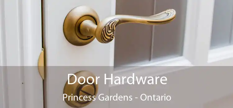 Door Hardware Princess Gardens - Ontario