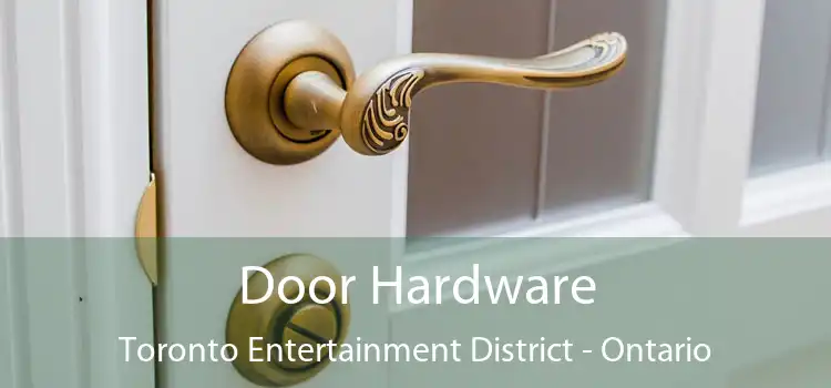 Door Hardware Toronto Entertainment District - Ontario