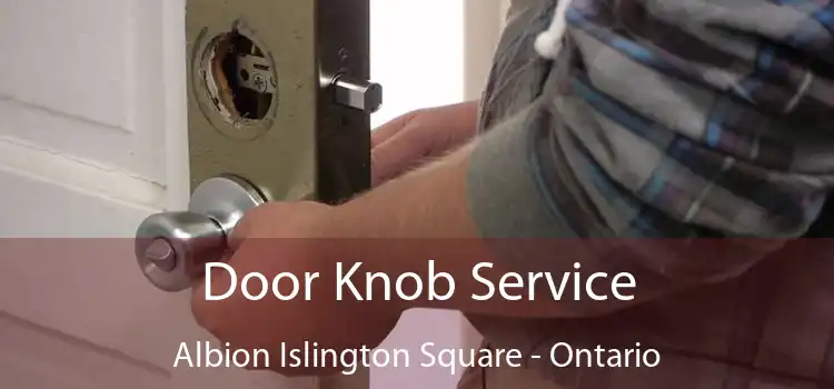 Door Knob Service Albion Islington Square - Ontario