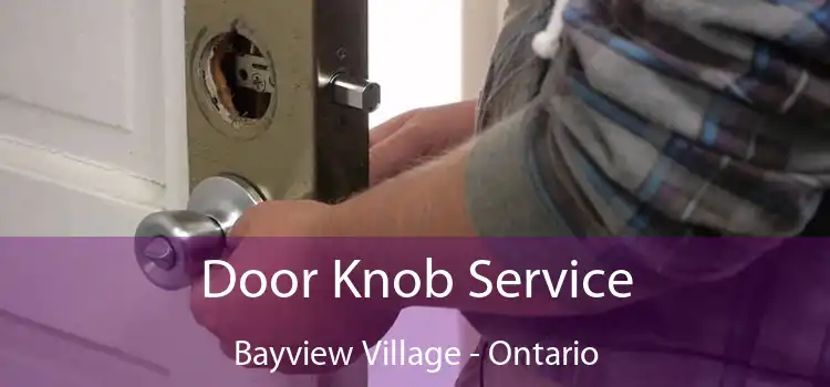 Door Knob Service Bayview Village - Ontario