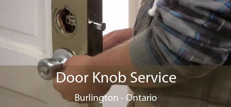 Door Knob Service Burlington - Ontario