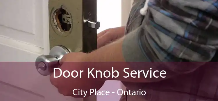 Door Knob Service City Place - Ontario