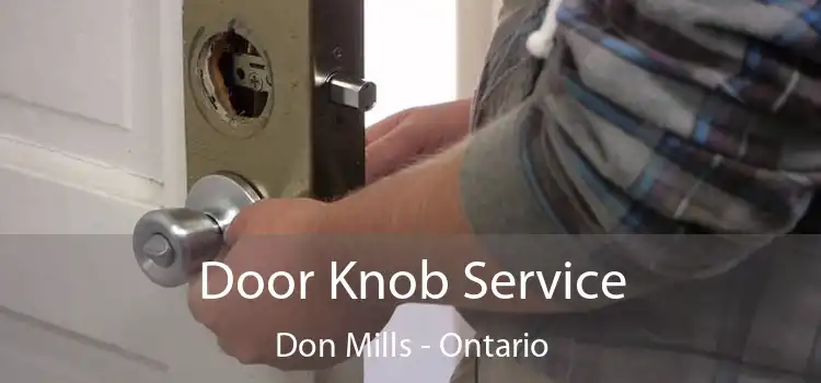 Door Knob Service Don Mills - Ontario