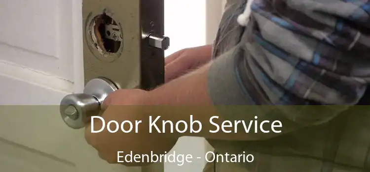 Door Knob Service Edenbridge - Ontario