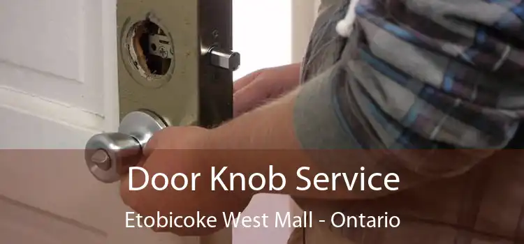 Door Knob Service Etobicoke West Mall - Ontario