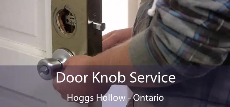 Door Knob Service Hoggs Hollow - Ontario