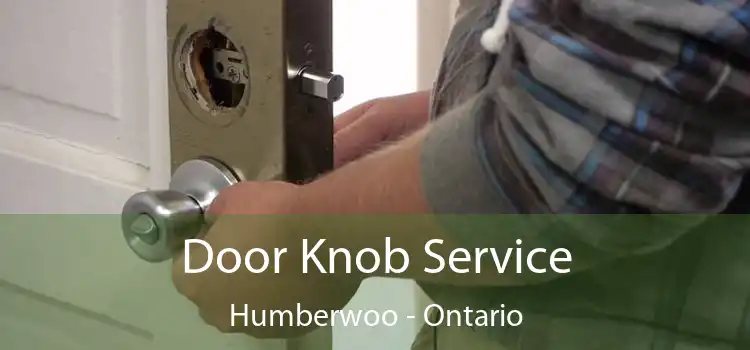 Door Knob Service Humberwoo - Ontario