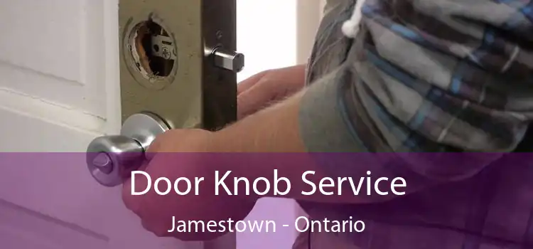 Door Knob Service Jamestown - Ontario