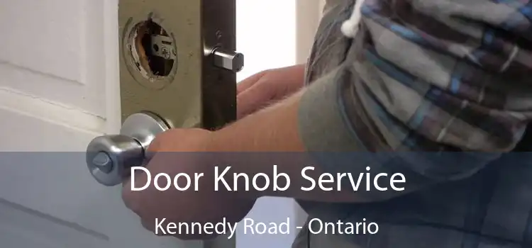 Door Knob Service Kennedy Road - Ontario