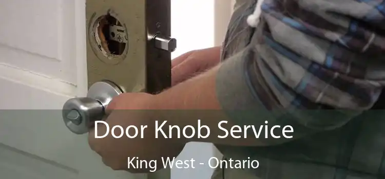 Door Knob Service King West - Ontario