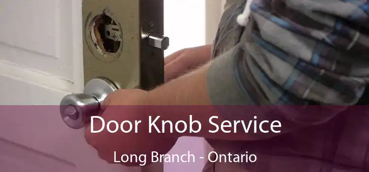 Door Knob Service Long Branch - Ontario