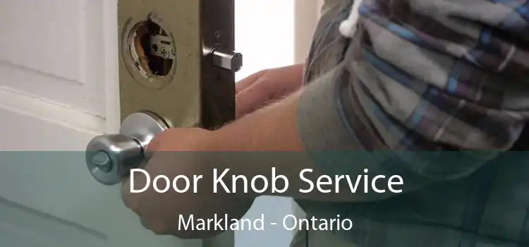 Door Knob Service Markland - Ontario