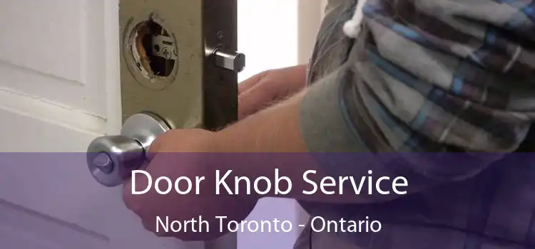 Door Knob Service North Toronto - Ontario