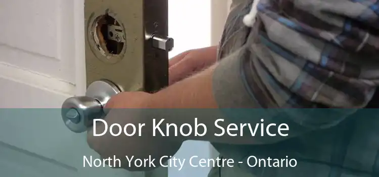 Door Knob Service North York City Centre - Ontario