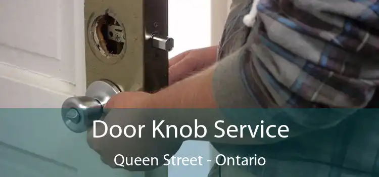 Door Knob Service Queen Street - Ontario