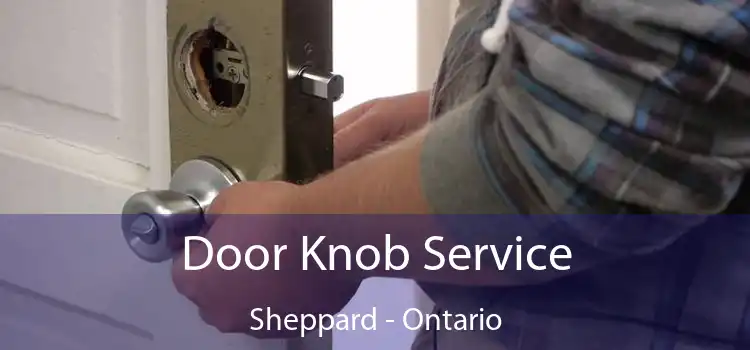 Door Knob Service Sheppard - Ontario
