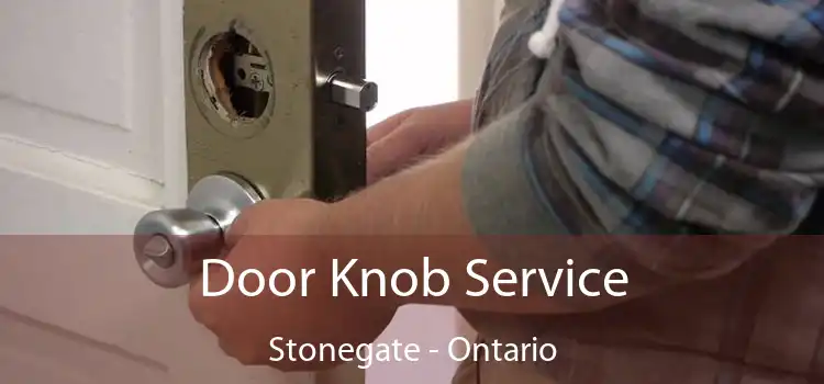 Door Knob Service Stonegate - Ontario