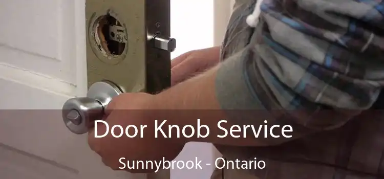 Door Knob Service Sunnybrook - Ontario