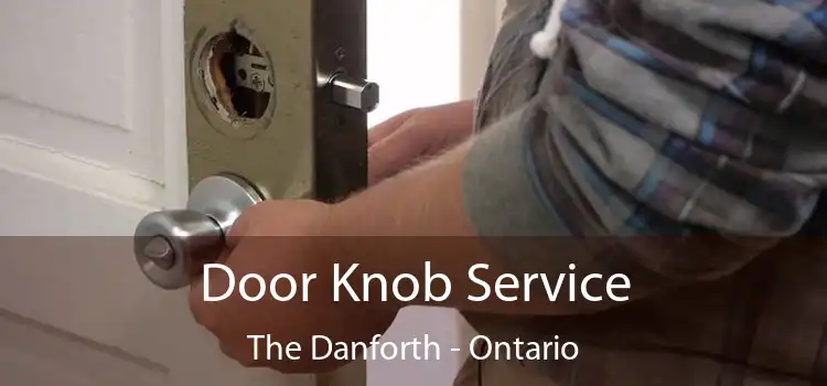 Door Knob Service The Danforth - Ontario