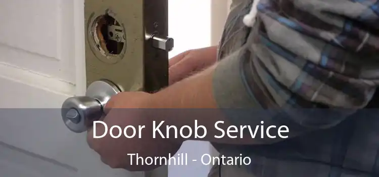 Door Knob Service Thornhill - Ontario