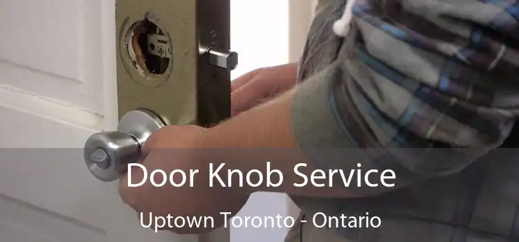 Door Knob Service Uptown Toronto - Ontario