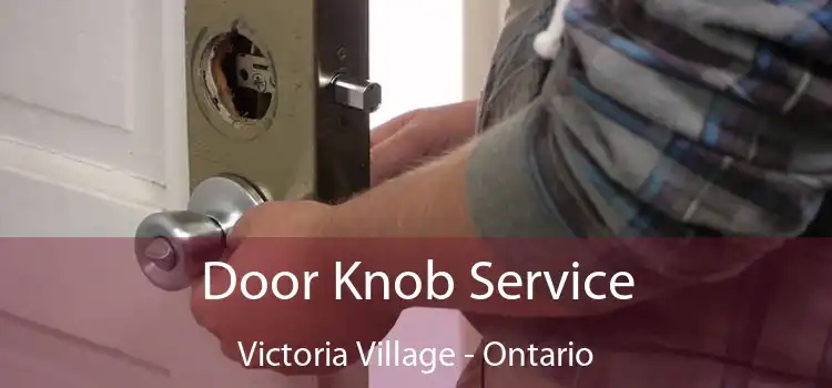 Door Knob Service Victoria Village - Ontario