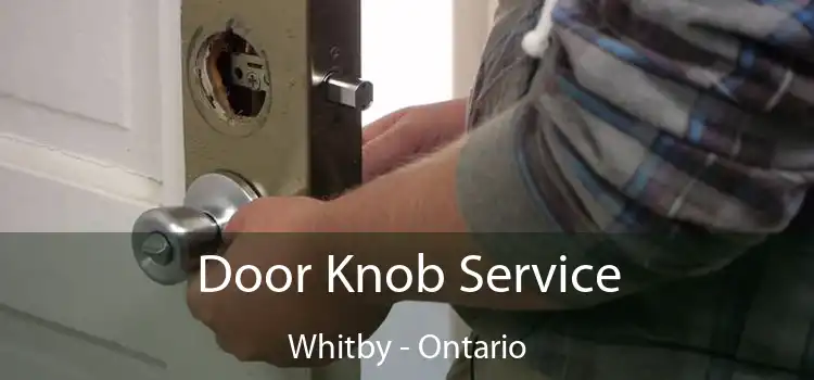 Door Knob Service Whitby - Ontario