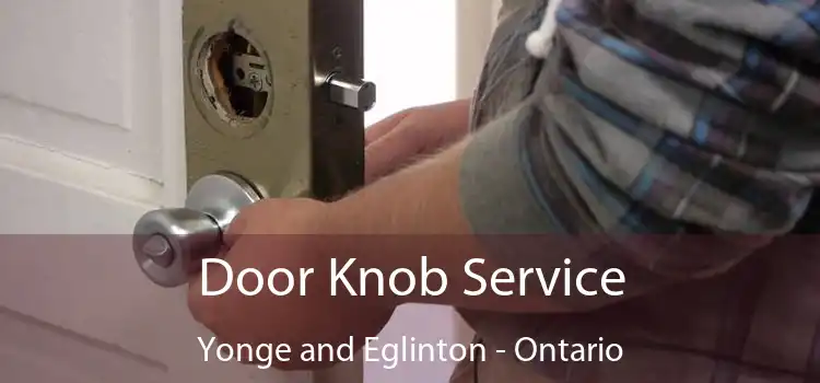 Door Knob Service Yonge and Eglinton - Ontario