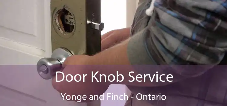 Door Knob Service Yonge and Finch - Ontario