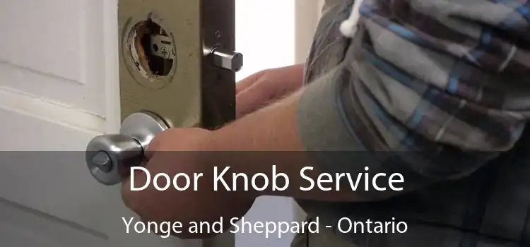 Door Knob Service Yonge and Sheppard - Ontario