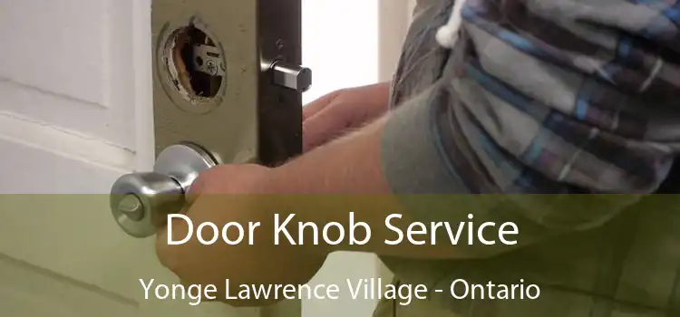 Door Knob Service Yonge Lawrence Village - Ontario