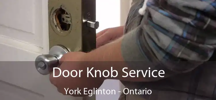 Door Knob Service York Eglinton - Ontario