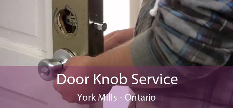 Door Knob Service York Mills - Ontario