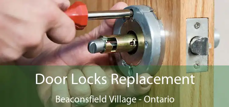 Door Locks Replacement Beaconsfield Village - Ontario