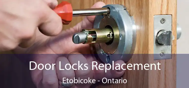 Door Locks Replacement Etobicoke - Ontario