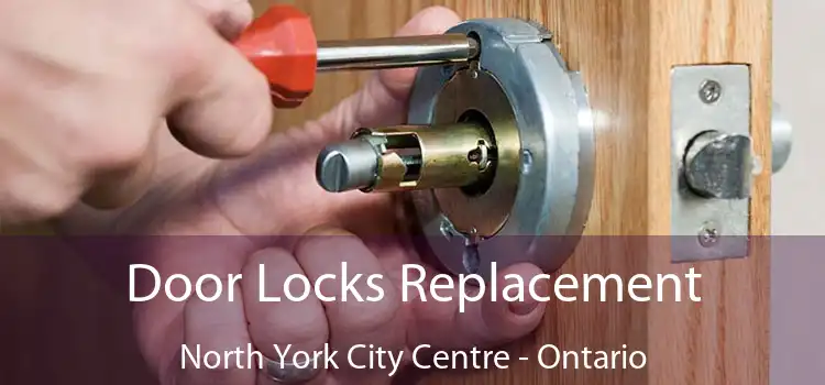 Door Locks Replacement North York City Centre - Ontario