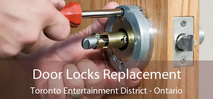 Door Locks Replacement Toronto Entertainment District - Ontario
