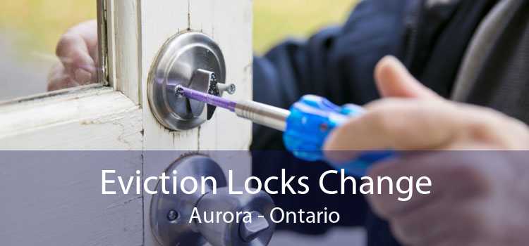 Eviction Locks Change Aurora - Ontario