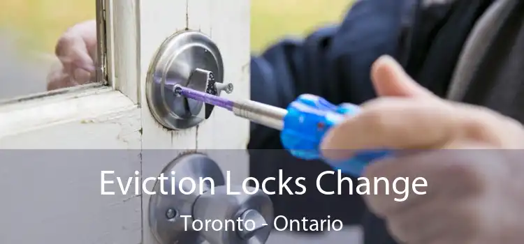 Eviction Locks Change Toronto - Ontario