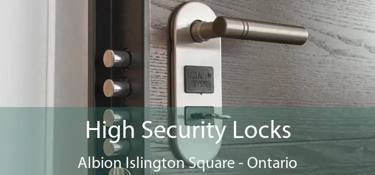 High Security Locks Albion Islington Square - Ontario