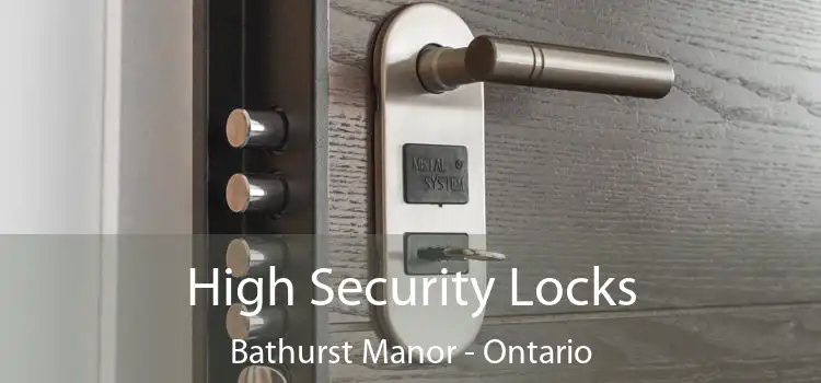 High Security Locks Bathurst Manor - Ontario