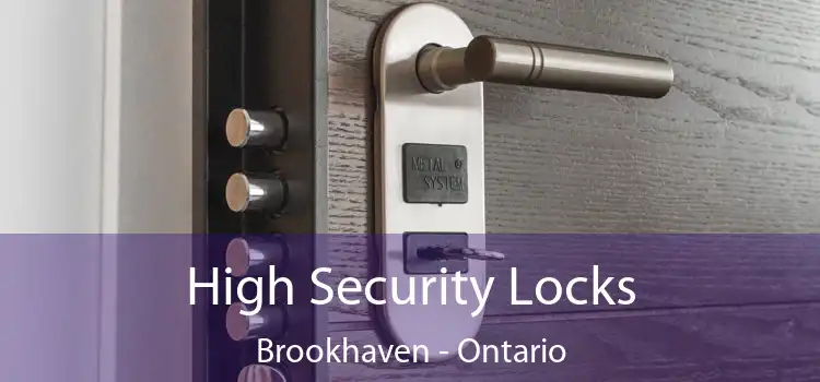 High Security Locks Brookhaven - Ontario