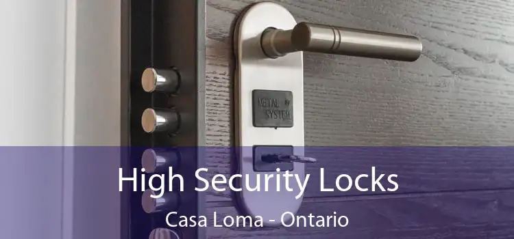 High Security Locks Casa Loma - Ontario