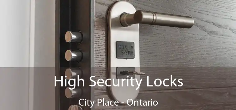 High Security Locks City Place - Ontario
