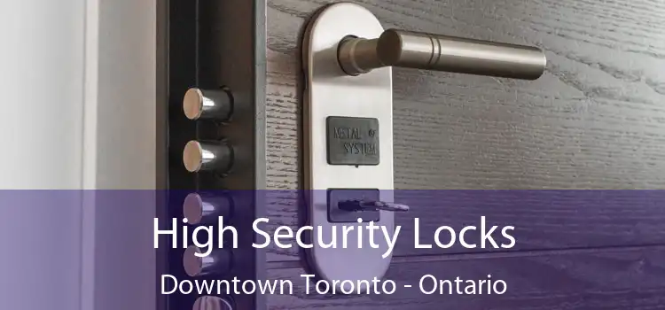 High Security Locks Downtown Toronto - Ontario