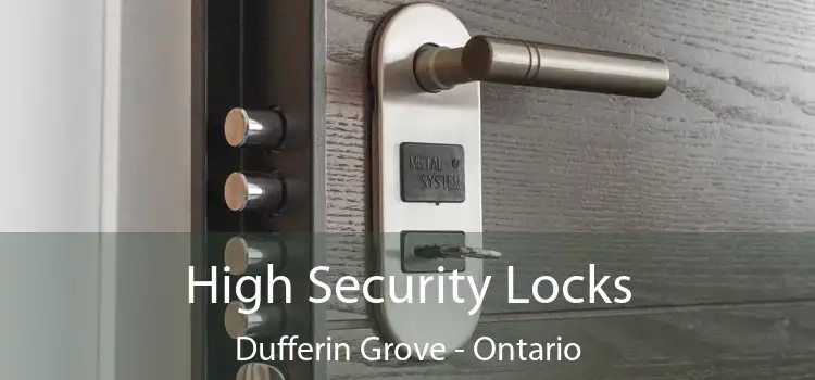 High Security Locks Dufferin Grove - Ontario