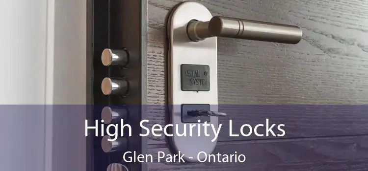 High Security Locks Glen Park - Ontario
