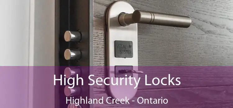 High Security Locks Highland Creek - Ontario